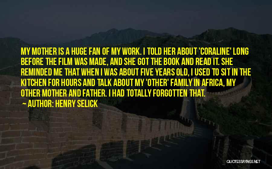 Family Comes Before Work Quotes By Henry Selick