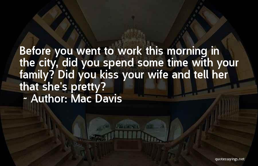 Family Comes Before Work Quotes By Mac Davis