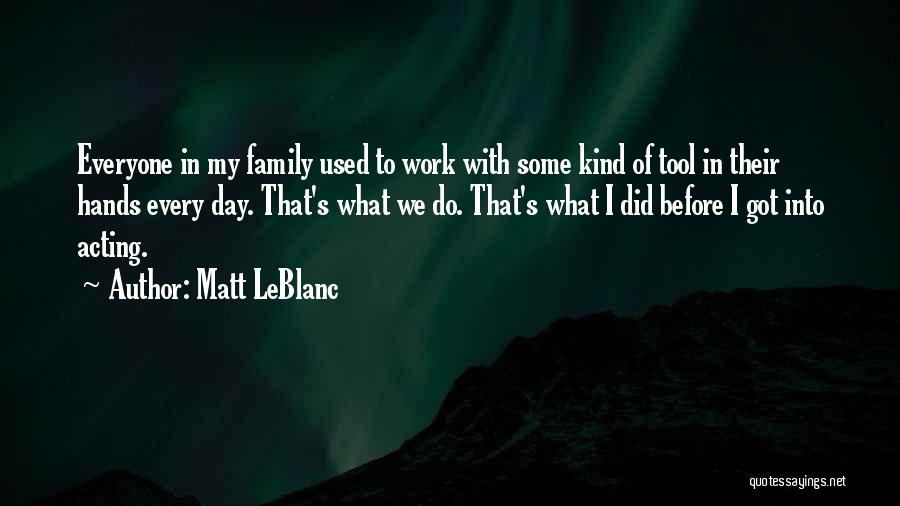 Family Comes Before Work Quotes By Matt LeBlanc