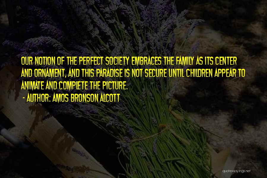 Family Complete Quotes By Amos Bronson Alcott