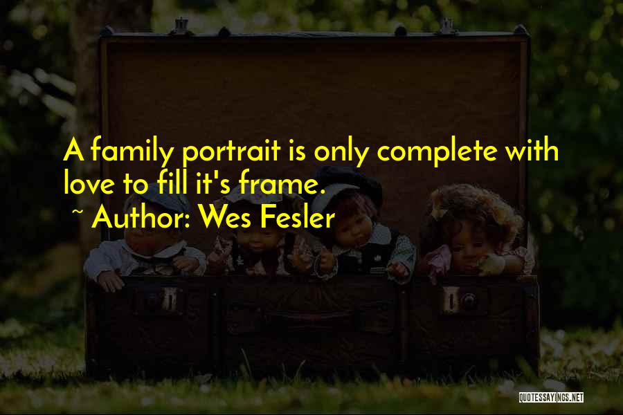 Family Complete Quotes By Wes Fesler