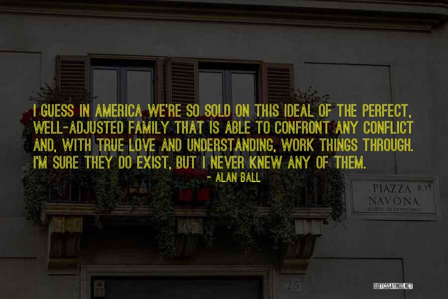 Family Conflict Quotes By Alan Ball Family Conflict Quotes By Alan Ball