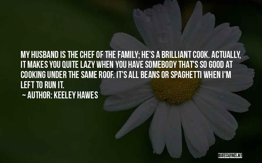 Family Cooking Quotes By Keeley Hawes