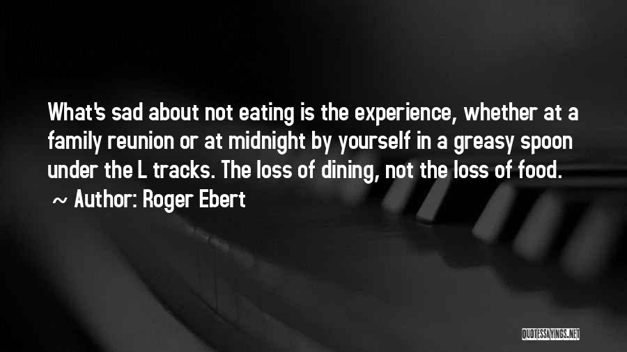 Family Dining Quotes By Roger Ebert