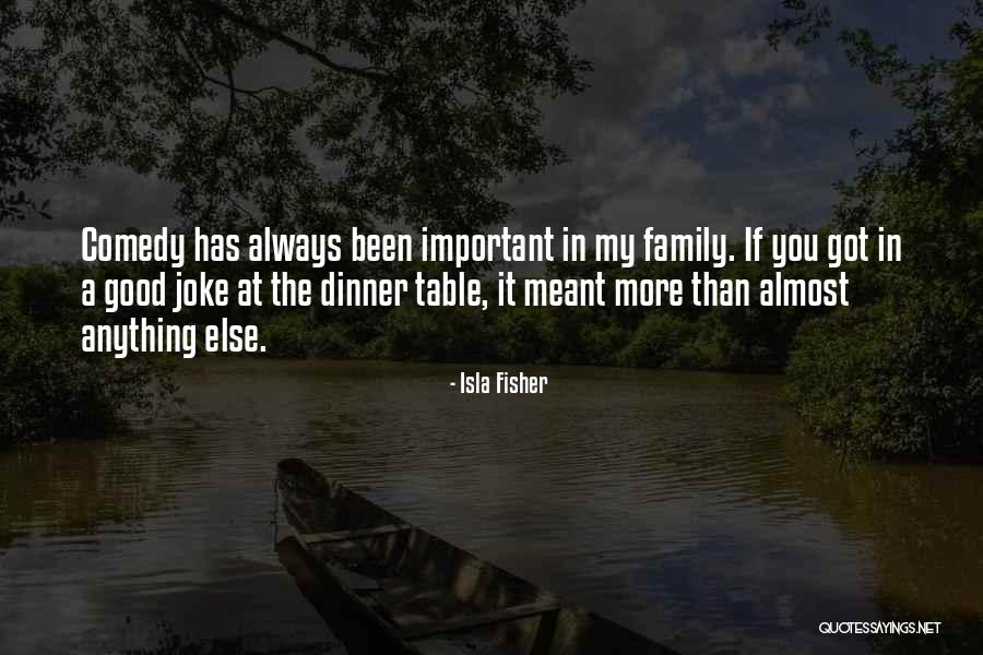 Family Dinner Table Quotes By Isla Fisher