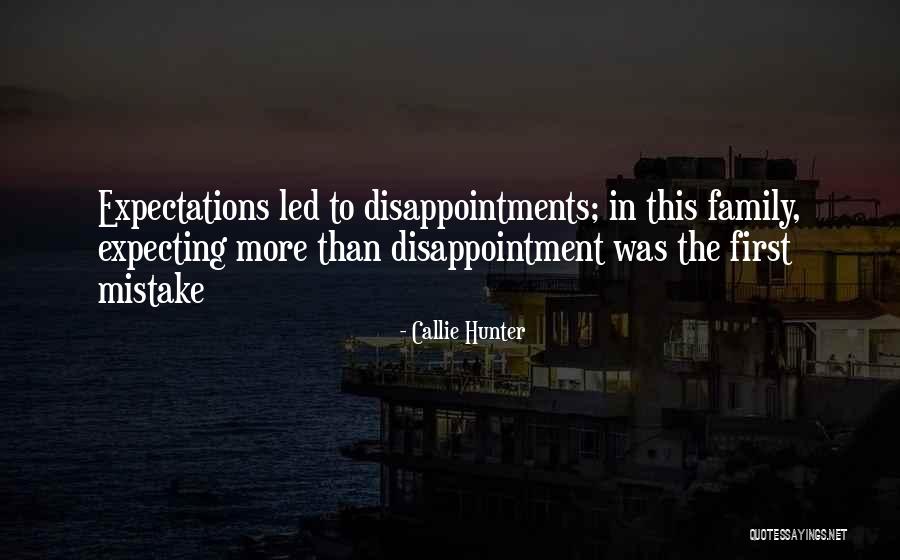 Family Disappointment Quotes By Callie Hunter Family Disappointment Quotes By Callie Hunter