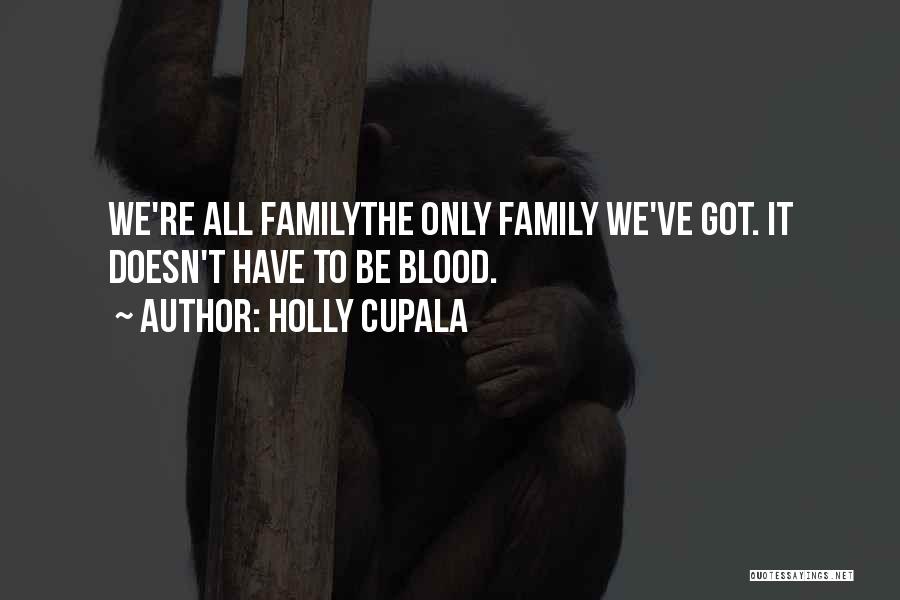 Family Doesn't Have To Be Blood Quotes By Holly Cupala