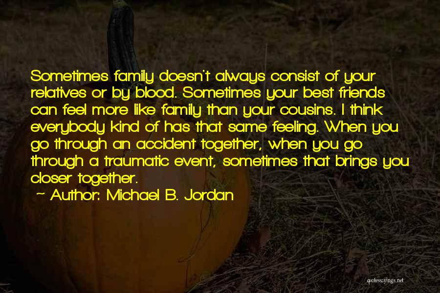 Family Doesn't Have To Be Blood Quotes By Michael B. Jordan