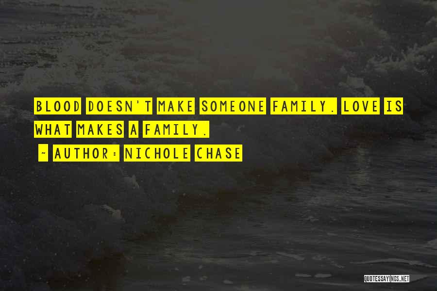 Family Doesn't Have To Be Blood Quotes By Nichole Chase