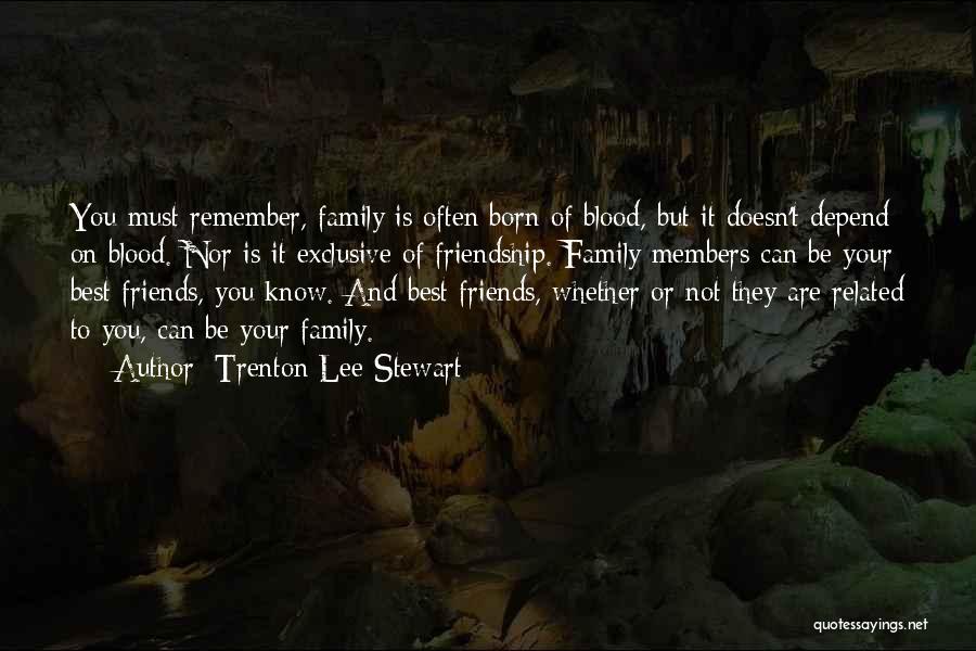 Family Doesn't Have To Be Blood Quotes By Trenton Lee Stewart