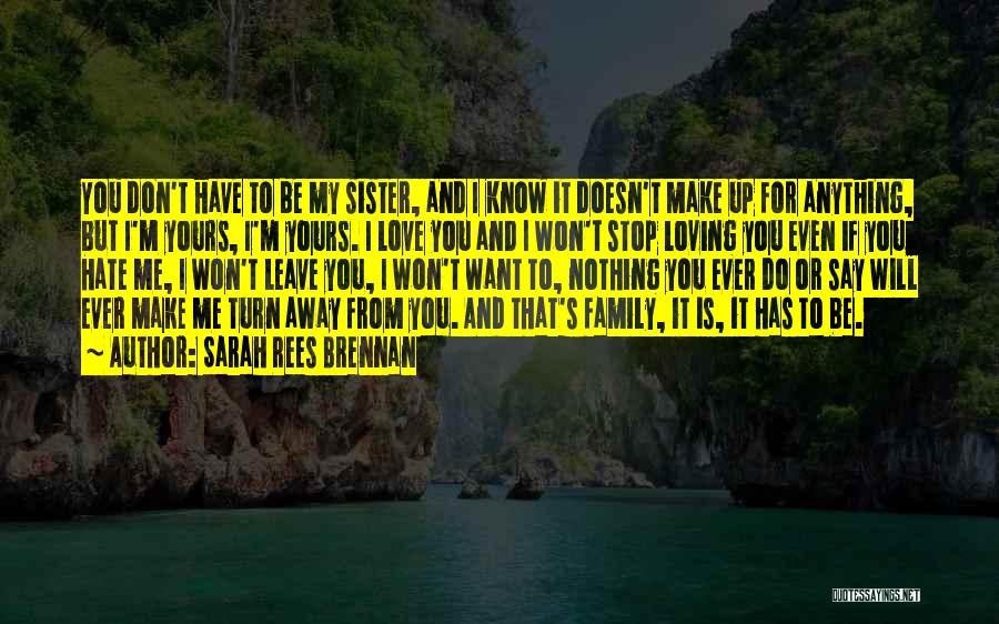 Family Doesn't Love Me Quotes By Sarah Rees Brennan