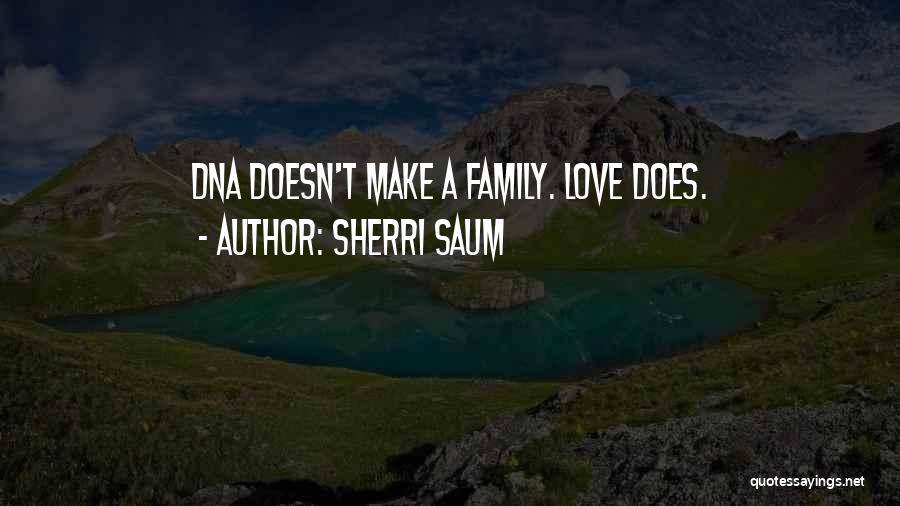 Family Doesn't Love Me Quotes By Sherri Saum