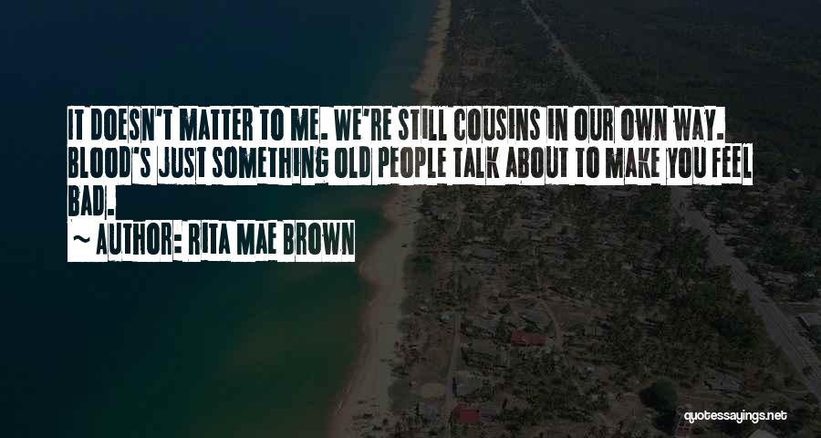 Family Doesn't Matter Quotes By Rita Mae Brown