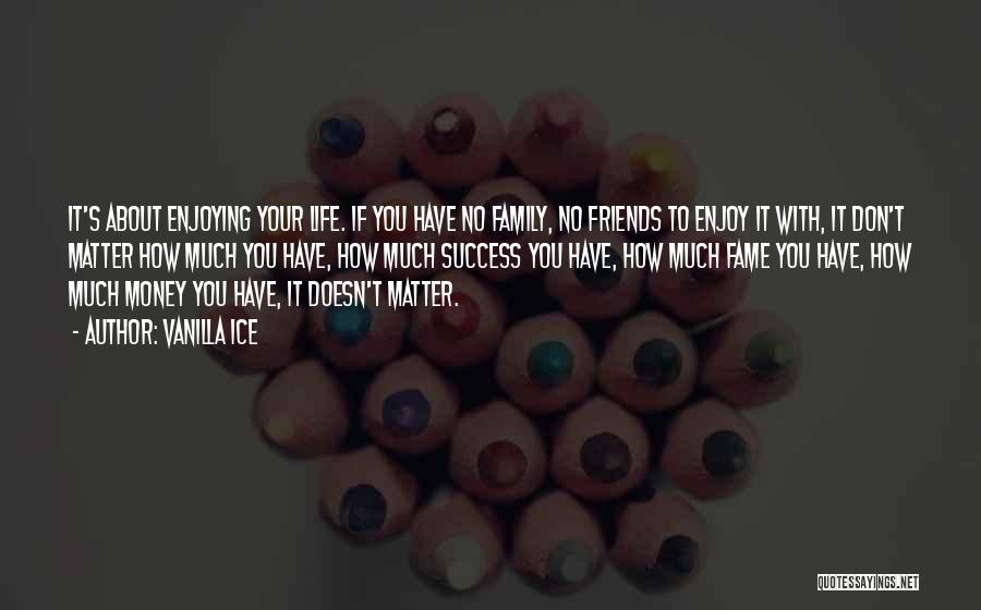 Family Doesn't Matter Quotes By Vanilla Ice
