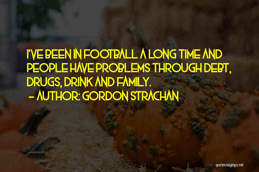 Family Doing Drugs Quotes By Gordon Strachan