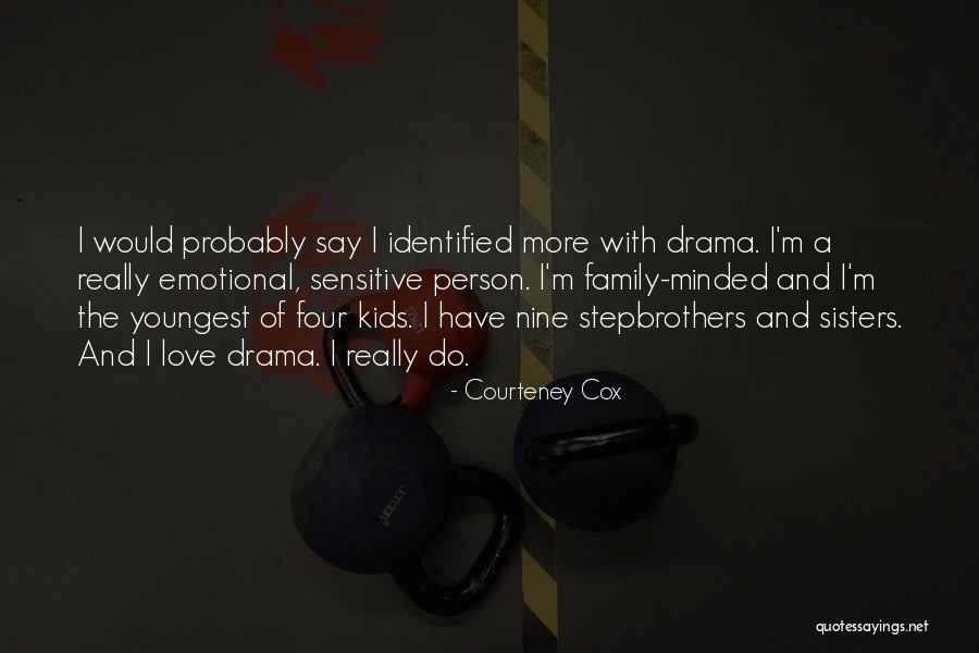 Family Drama Quotes By Courteney Cox Family Drama Quotes By Courteney Cox