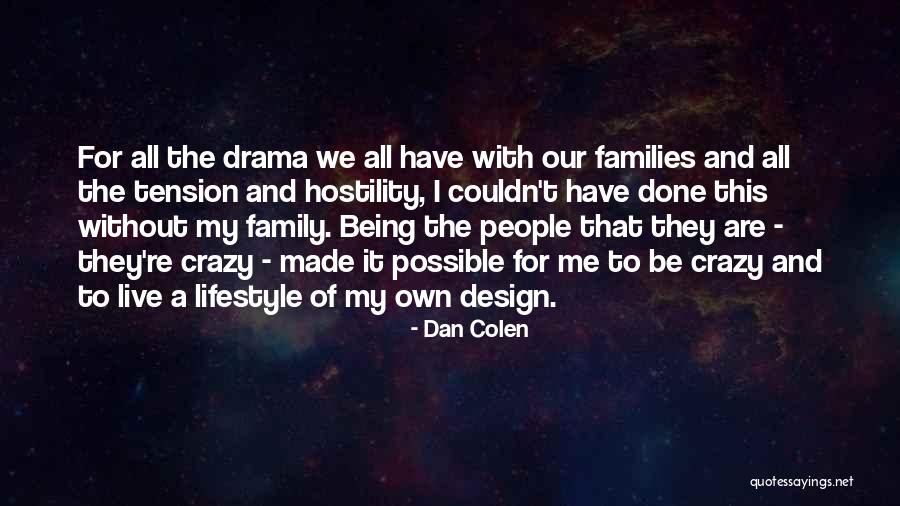 Family Drama Quotes By Dan Colen Family Drama Quotes By Dan Colen
