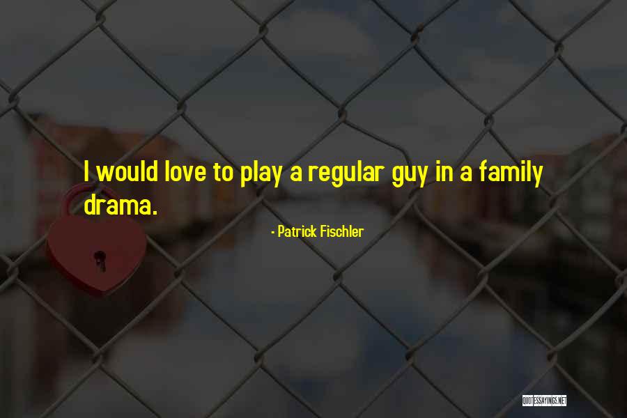 Family Drama Quotes By Patrick Fischler Family Drama Quotes By Patrick Fischler