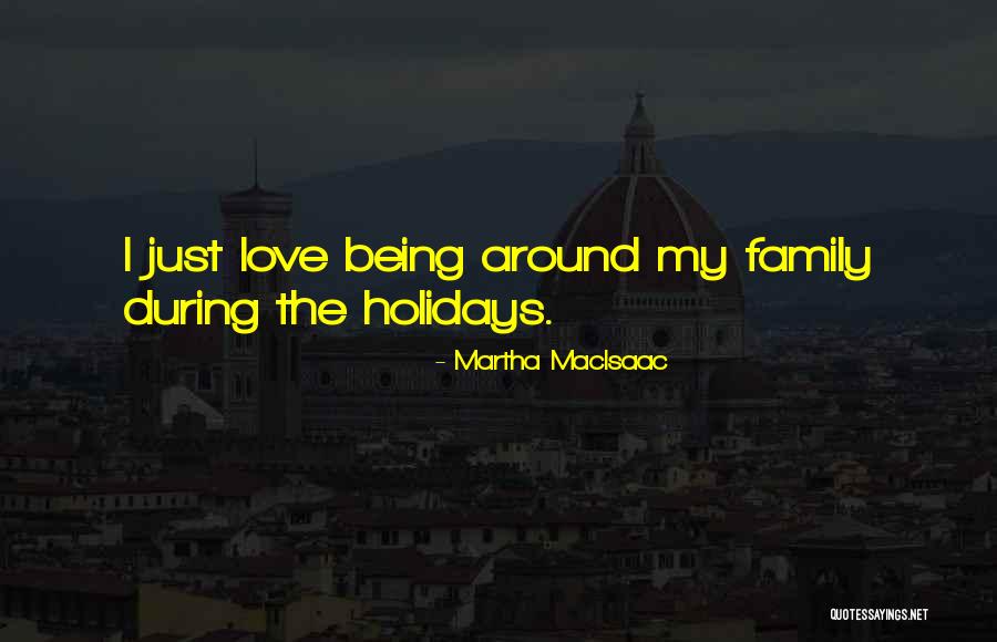 Family During The Holidays Quotes By Martha MacIsaac Family During The Holidays Quotes By Martha MacIsaac