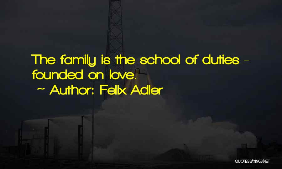 Family Duties Quotes By Felix Adler