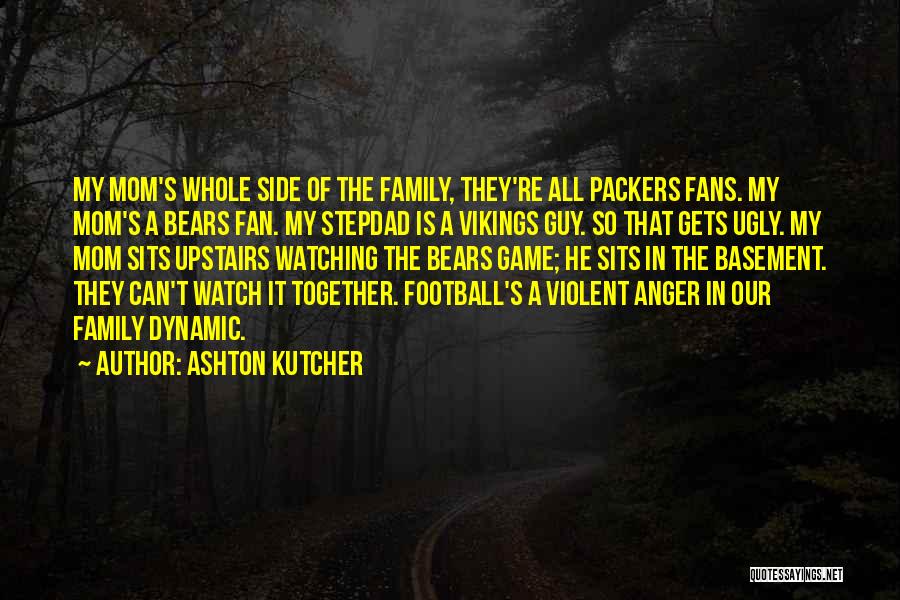 Family Dynamic Quotes By Ashton Kutcher