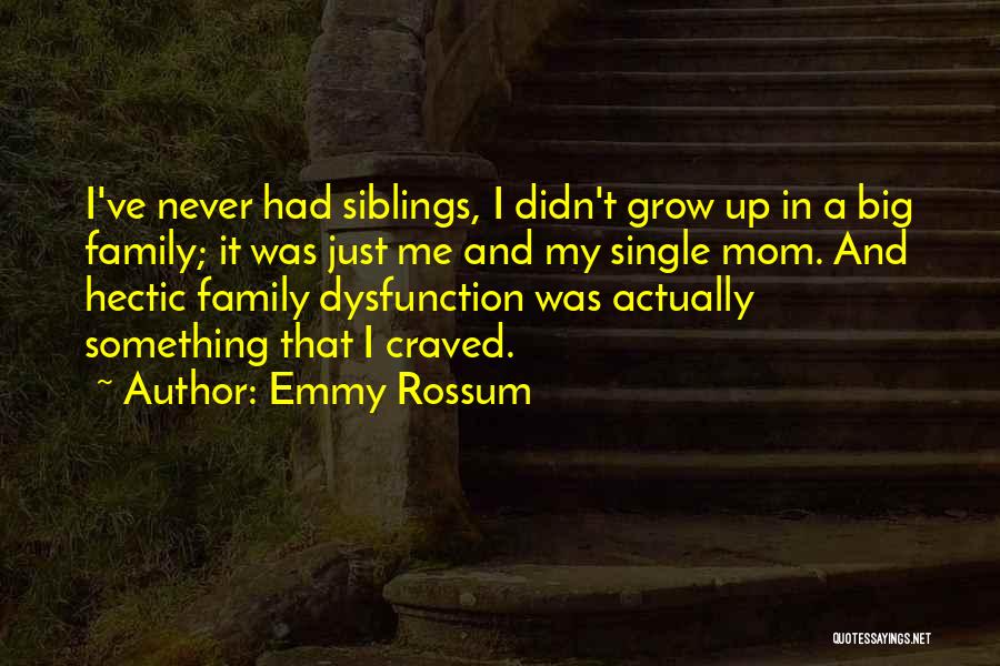 Family Dysfunction Quotes By Emmy Rossum