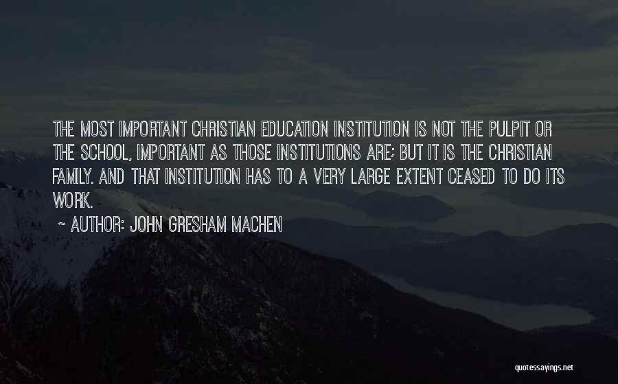 Family Education Quotes By John Gresham Machen