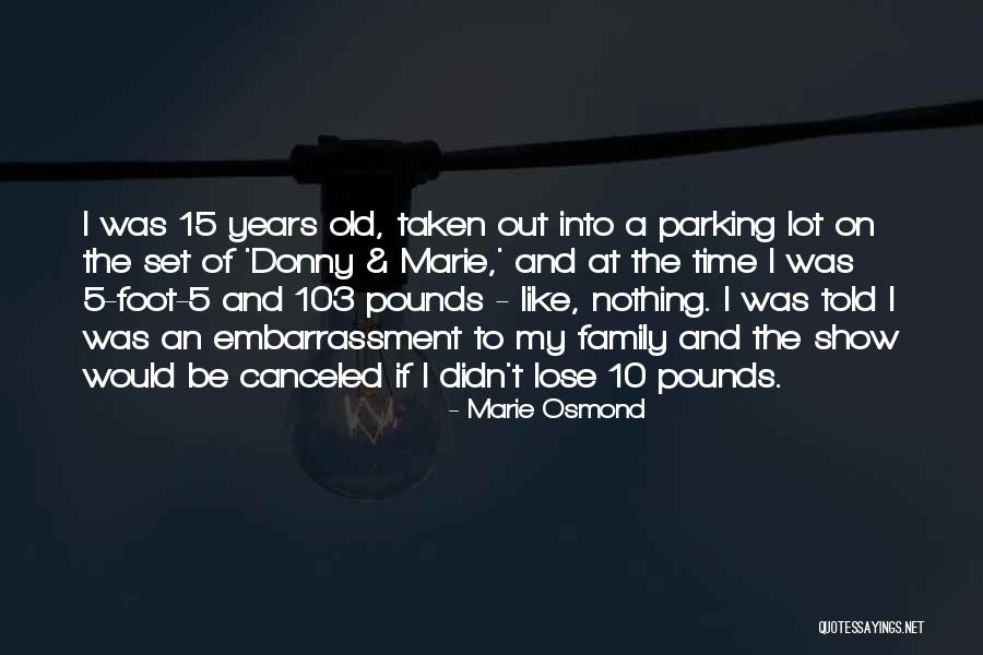 Family Embarrassment Quotes By Marie Osmond Family Embarrassment Quotes By Marie Osmond