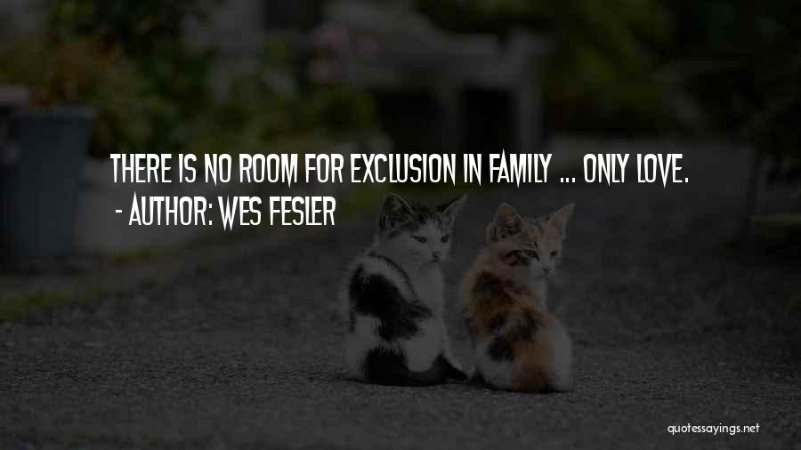 Family Exclusion Quotes By Wes Fesler