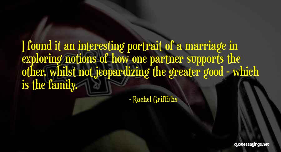Family Exploring Quotes By Rachel Griffiths Family Exploring Quotes By Rachel Griffiths