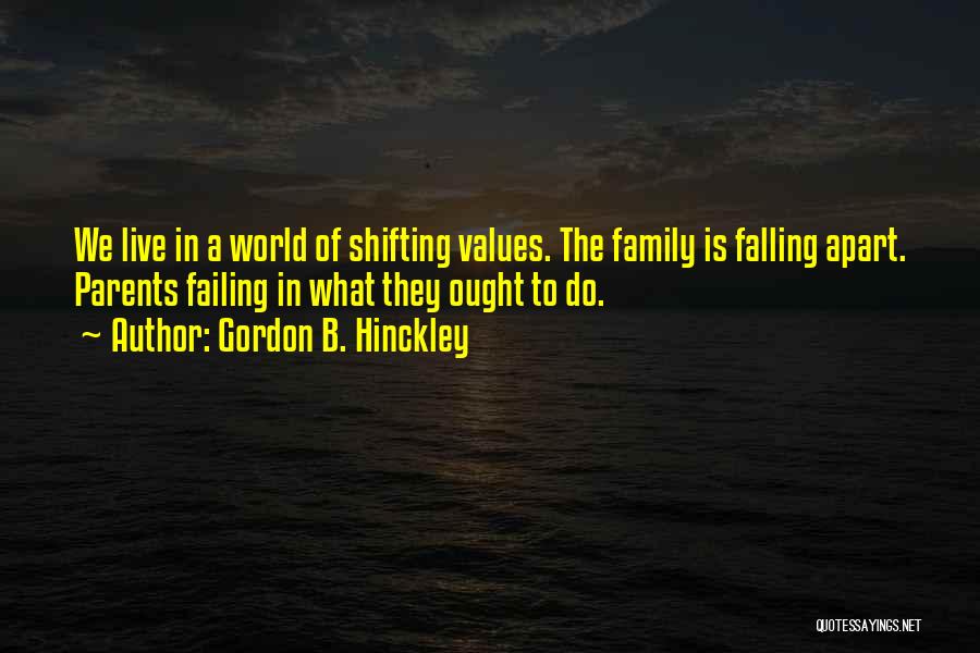 Family Falling Apart Quotes By Gordon B. Hinckley