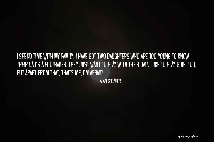 Family Far Apart Quotes By Alan Shearer Family Far Apart Quotes By Alan Shearer