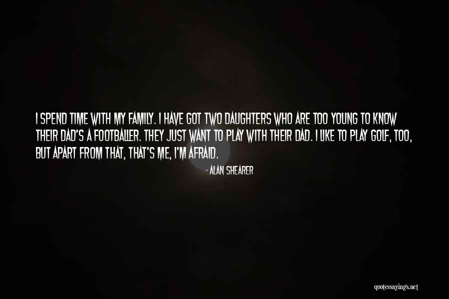 Family Far Apart Quotes By Alan Shearer