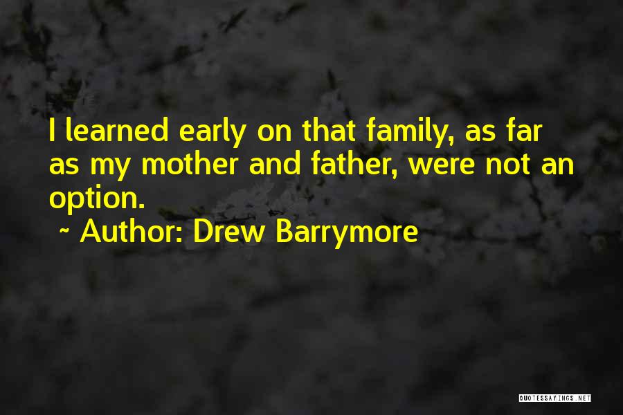 Family Far Quotes By Drew Barrymore