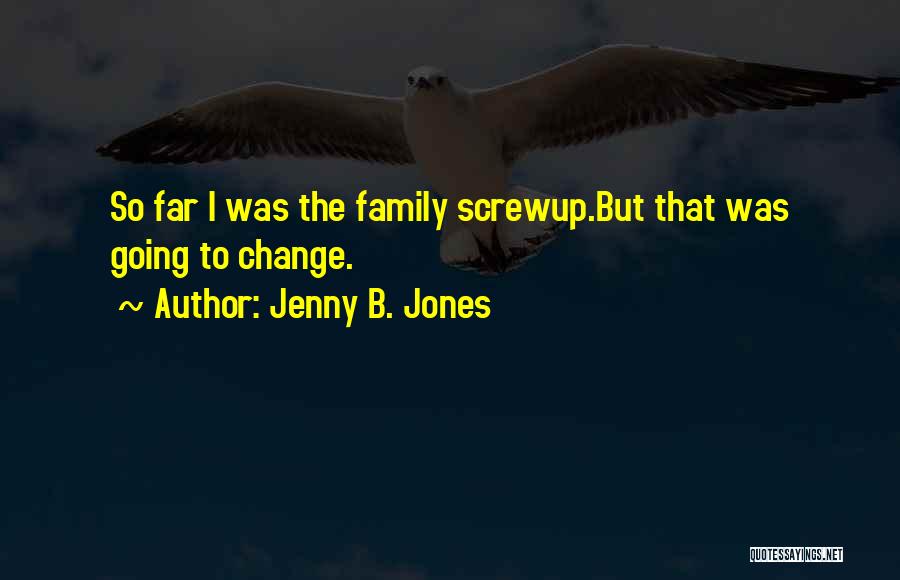 Family Far Quotes By Jenny B. Jones