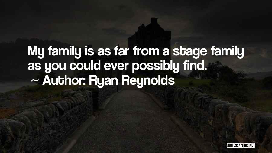 Family Far Quotes By Ryan Reynolds