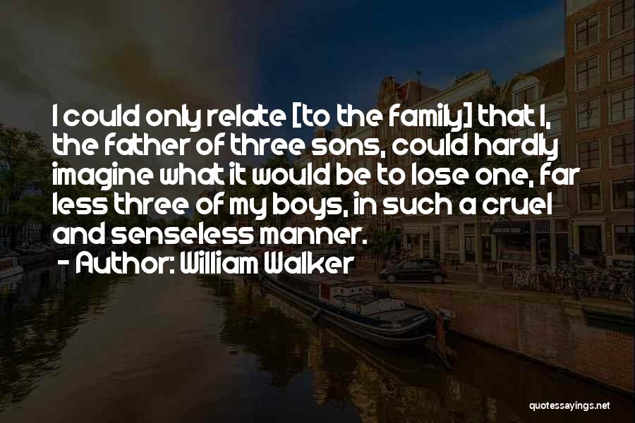 Family Far Quotes By William Walker