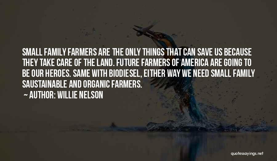 Family Farmers Quotes By Willie Nelson
