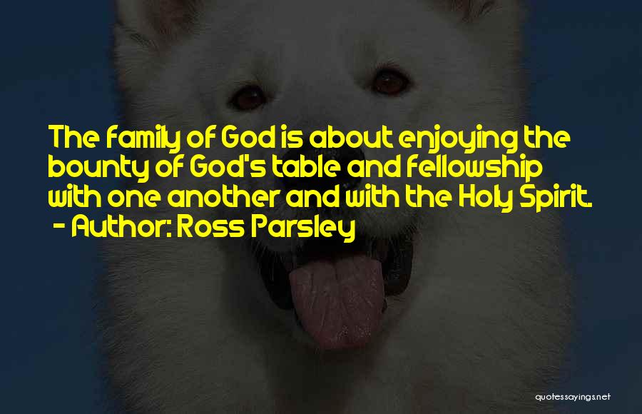 Family Fellowship Quotes By Ross Parsley