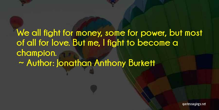 Family Fight Love Quotes By Jonathan Anthony Burkett