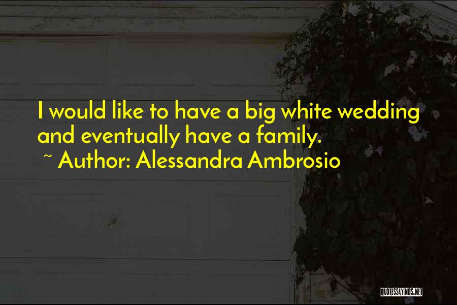 Family For Wedding Quotes By Alessandra Ambrosio