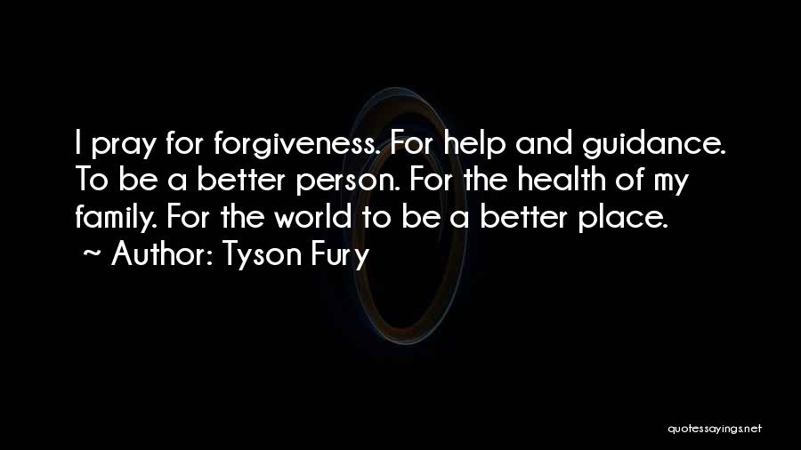 Family Forgiveness Quotes By Tyson Fury
