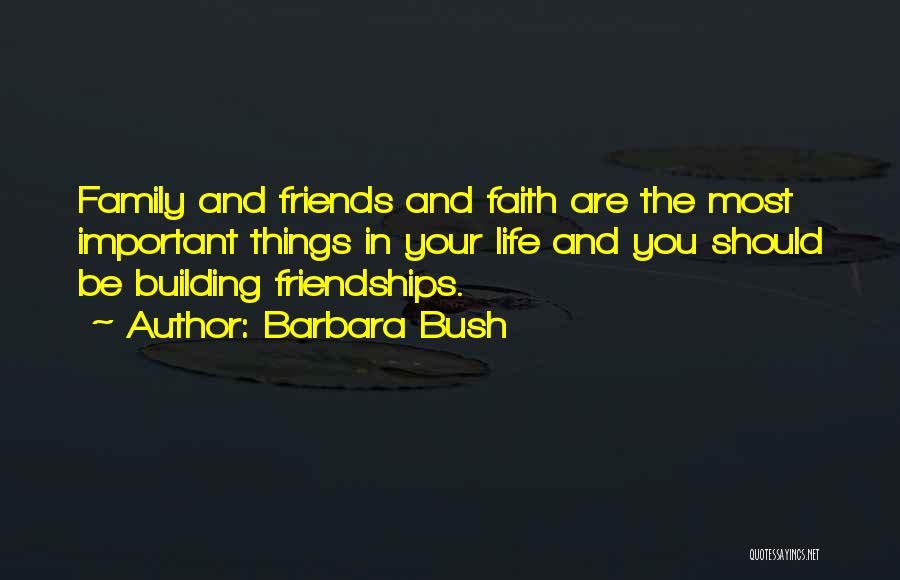 Family Friends And Faith Quotes By Barbara Bush