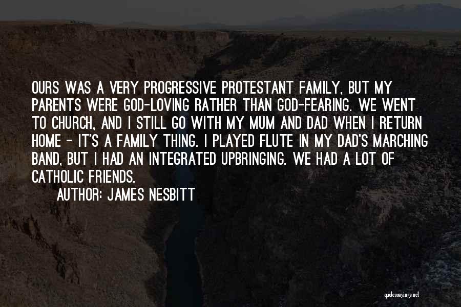 Family Friends And God Quotes By James Nesbitt