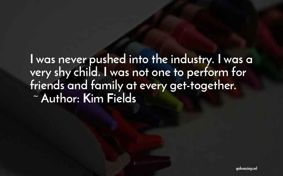 Family & Friends Get Together Quotes By Kim Fields