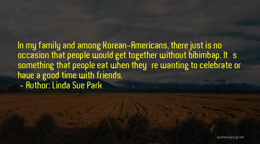 Family & Friends Get Together Quotes By Linda Sue Park