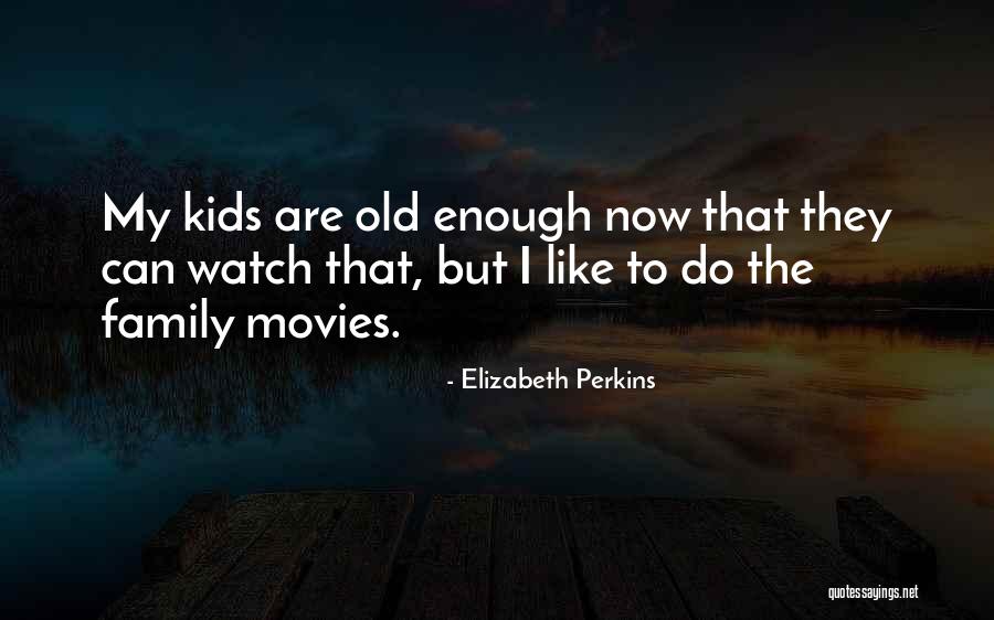 Family From Movies Quotes By Elizabeth Perkins Family From Movies Quotes By Elizabeth Perkins