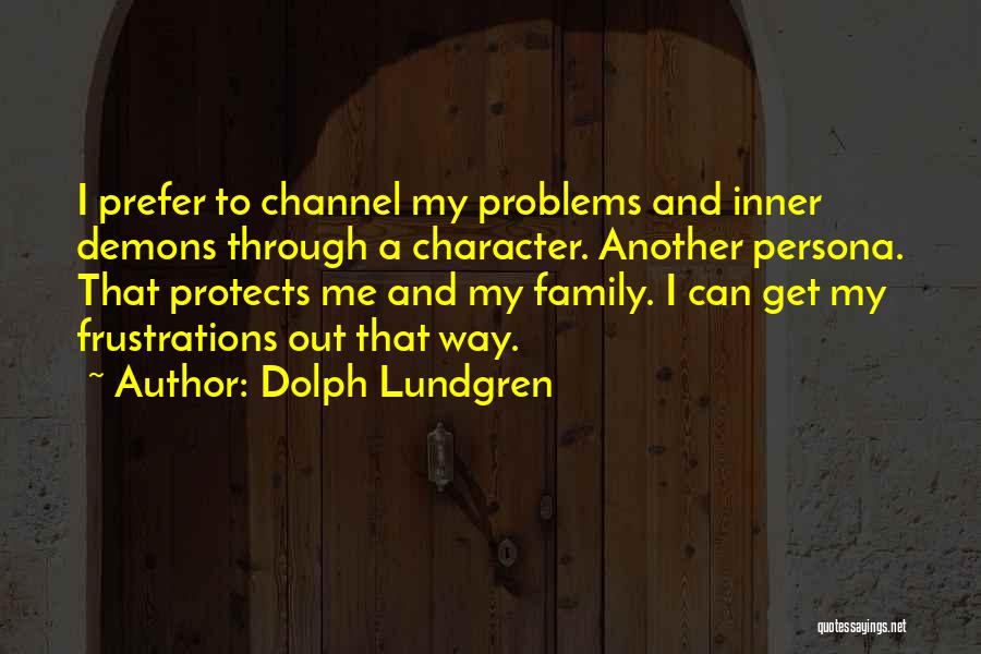Family Frustrations Quotes By Dolph Lundgren