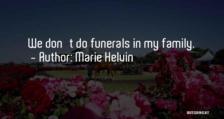 Family Funerals Quotes By Marie Helvin