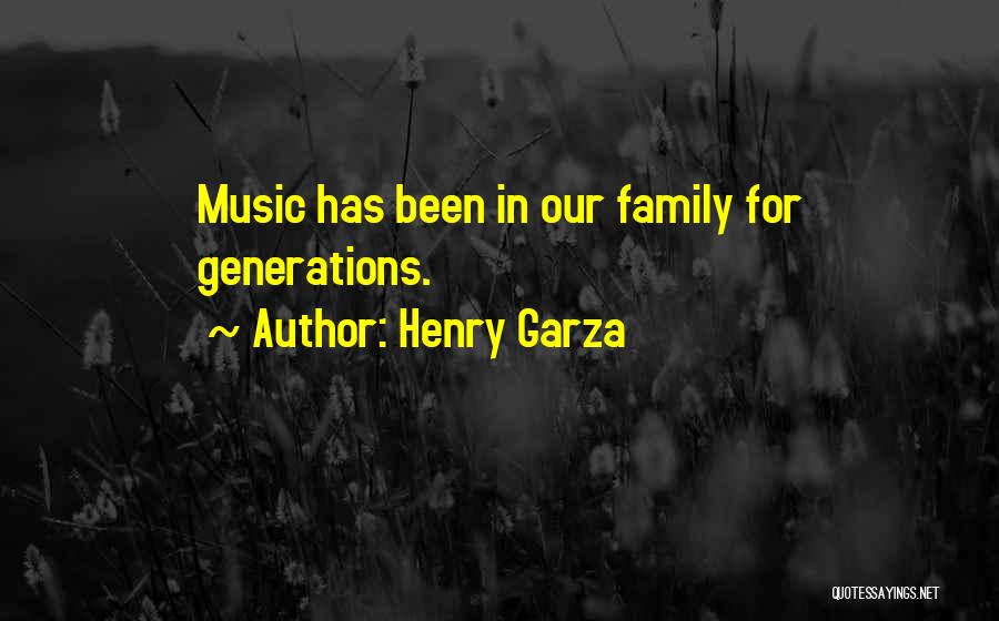 Family Generations Quotes By Henry Garza